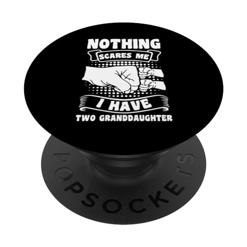 nothing scares me I have two granddaughter grandfather PopSockets Swappable PopGrip, Black