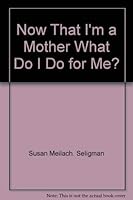 Now that I'm a mother, what do I do for me? 0809271567 Book Cover