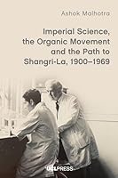 Imperial Science, the Organic Movement and the Path to Shangri La, 1900–1969 1806550555 Book Cover