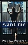 Tell Me You Want Me