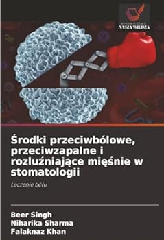 Srodki przeciwbólowe, przeciwzapalne i rozluzniajace miesnie w stomatologii (Polish Edition)