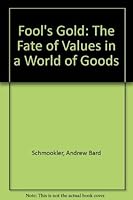 Fool's Gold: The Fate of Values in a World of Goods 0062508288 Book Cover