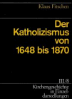 Der Katholizismus von 1648 bis 1870