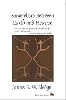 Somewhere Between Earth and Heaven 0965475638 Book Cover