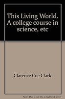 This Living World, a College Course in Science B000WTXTX4 Book Cover