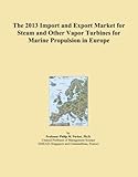  The 2013 Import and Export Market for Steam and Other Vapor Turbines for Marine Propulsion in Europe
