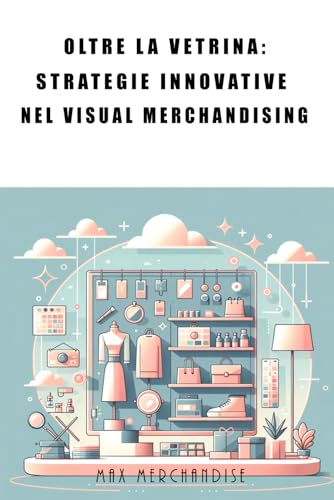 Oltre la Vetrina: Strategie Innovative nel Visual Merchandising