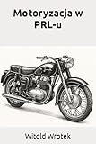 Motoryzacja w PRL-u (Polish Edition)