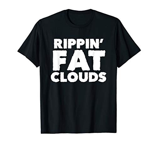 Rippin' Fat Clouds - Vape Vaping Meme Fans Vape Nation Naysh T-Shirt
