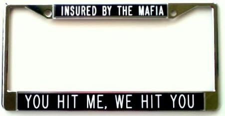 Insured by The Mafia, You Hit Me, We Hit You License Plate Frame Black Background