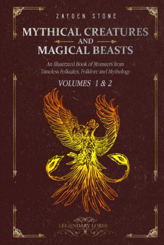 Mythical Creatures and Magical Beasts: An Illustrated Book of Monsters from Timeless Folktales, Folklore and Mythology: Volumes 1 and 2