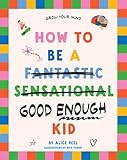 How to be a (fantastic sensational) good enough kid
