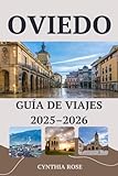 OVIEDO Guía de viajes 2025 – 2026: Descubre los mejores lugares, sabores y estancias de Oviedo en una guía imprescindible