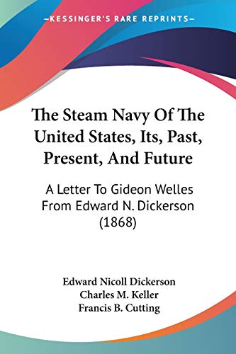 The Steam Navy Of The United States, Its, Past, Present, And Future: A Letter To Gideon Welles From Edward N. Dickerson (1868)