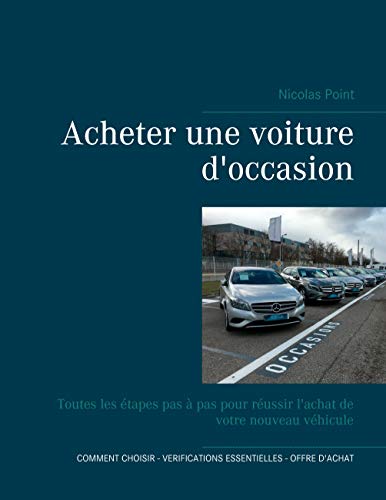 Acheter une voiture d'occasion: Toutes les étapes pas à pas pour réussir l'achat de votre nouveau véhicule
