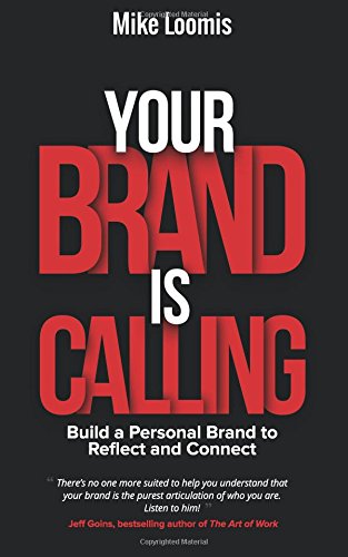 Your Brand Is Calling: Build a Personal Brand to Reflect and Connect