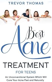 Best Acne Treatment for Teens: An Unconventional System Which Will Cure Your Acne Fast & Naturally