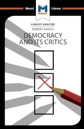 An Analysis of Robert A. Dahl's Democracy and its Critics (The Macat Library)