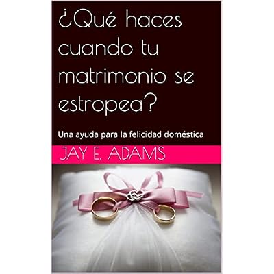 &iquest;Qu&eacute; haces cuando tu matrimonio se estropea?: Una ayuda para la felicidad dom&eacute;stica