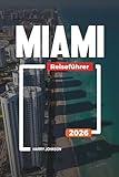 MIAMI REISEFÜHRER 2026: Entdecken Sie versteckte Schätze, historische Sehenswürdigkeiten, Reisetipps und unvergessliche Urlaubserlebnisse