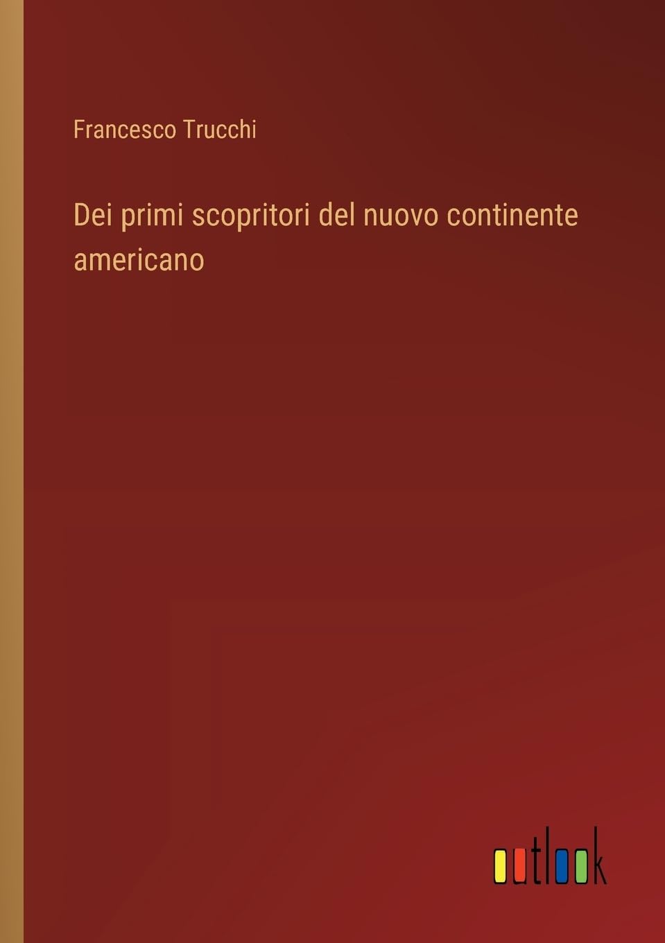 Dei primi scopritori del nuovo continente americano