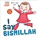 I Say Bismillah (I Say Board Books)