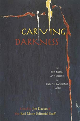 carving darkness (The Red Moon Anthology of English-Language Haiku)
