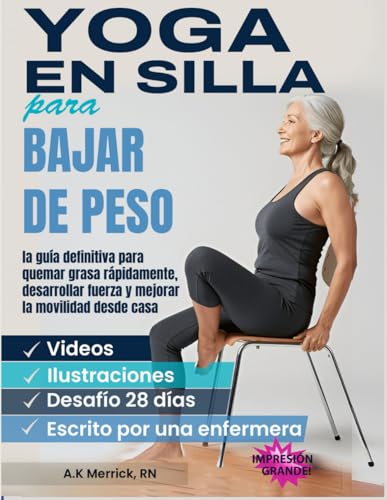 YOGA EN SILLA PARA BAJAR DE PESO: LA GUÍA DEFINITIVA PARA QUEMAR GRASA RÁPIDAMENTE, DESARROLLAR FUERZA Y MEJORAR LA MOVILIDAD DESDE CASA