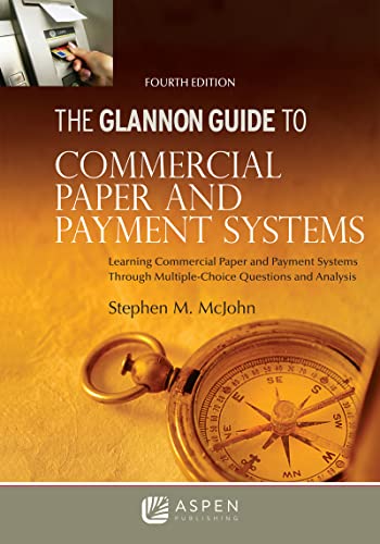 Compare Textbook Prices for The Glannon Guide to Commercial Paper and Payment Systems: Learning Commercial and Paper Payment Systems Through Multiple-Choice Questions and Analysis Glannon Guides Series 4 Edition ISBN 9781543805925 by McJohn, Stephen M.