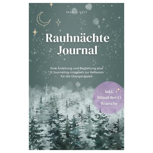 Rauhnächte Journal: Achtsamkeit, Selbstfürsorge & das Ritual der 13 Wünsche: Eine Anleitung und Begleitung durch die magischen Nächte