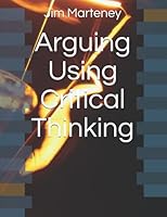 Arguing Using Critical Thinking B09CGFVL4J Book Cover