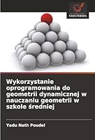 Wykorzystanie oprogramowania do geometrii dynamicznej w nauczaniu geometrii w szkole sredniej (Polish Edition) 6208968577 Book Cover