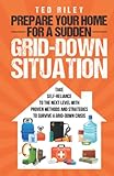 Prepare Your Home for a Sudden Grid-Down Situation: Take Self-Reliance to the Next Level with Proven Methods and Strategies to Survive a Grid-Down ... the Modern Family to Prepare for Any Crisis)