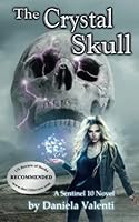 The Crystal Skull: A Sentinel 10 Novel (Sentinel 10, the novels) B09K1TWFJB Book Cover
