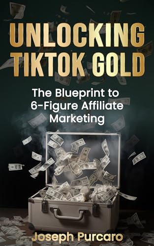 Unlocking TikTok Gold: The Blueprint to 6-Figure Affiliate Market...