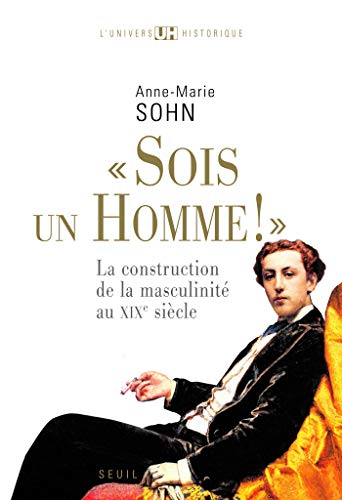 Amazon Com Sois Un Homme La Construction De La Masculinite Au Xixe Siecle French Edition Ebook Sohn Anne Marie Kindle Store Amazon Com Sois Un Homme La Construction De La Masculinite Au Xixe Siecle French Edition Ebook Sohn Anne Marie Kindle Store