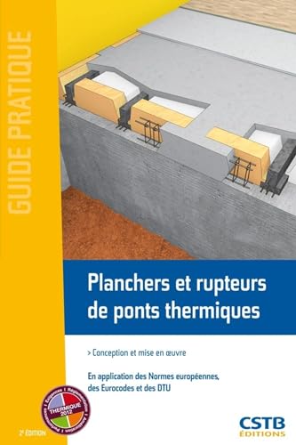 Planchers et rupteurs de ponts thermiques: Conception et mise en oeuvre. En application des normes européennes, des Eurocodes et des DTU.