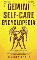Gemini Self-care Encyclopedia: A Guide for Everyday Rituals: Crystals, Essential Oils, Herbs, Chakras, Tarot, Yoga, Affirmations, and a little ... based on your astrology (Zodiac Self-care) B0DF5H8XZJ Book Cover
