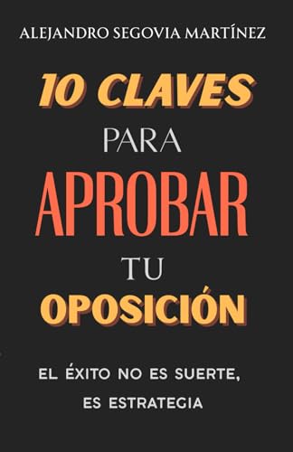 EL ÉXITO NO ES SUERTE, ES ESTRATEGIA: 10 CLAVES PARA APROBAR TU OPOSICIÓN