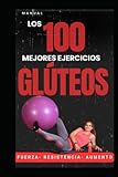 Los 100 mejores ejercicios para Glúteos: Ejercicios efectivos y seguros (Ejercicios infalibles)