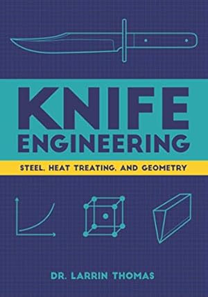 Knife Engineering: Steel, Heat Treating, and Geometry