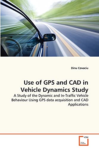 Use of GPS and CAD in Vehicle Dynamics Study: A Study of the Dynamic and In-Traffic Vehicle Behaviour Using GPS data acquisition and CAD Applications