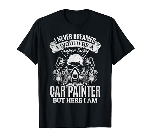 Pintura de coches Auto Painter - Super Sexy Car Painter Camiseta