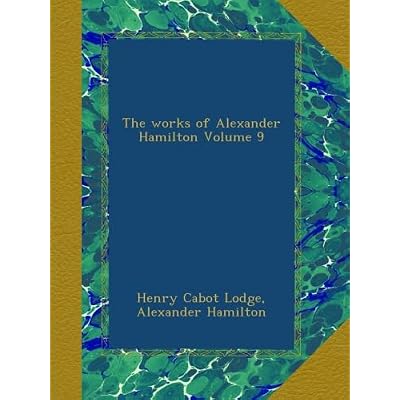 The works of Alexander Hamilton Volume 9