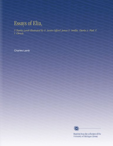 Essays of Elia,: Y Charles Lamb Illustrated By R. Swain Gifford, James D. Smillie, Charles A. Platt, F. S. Chruch.