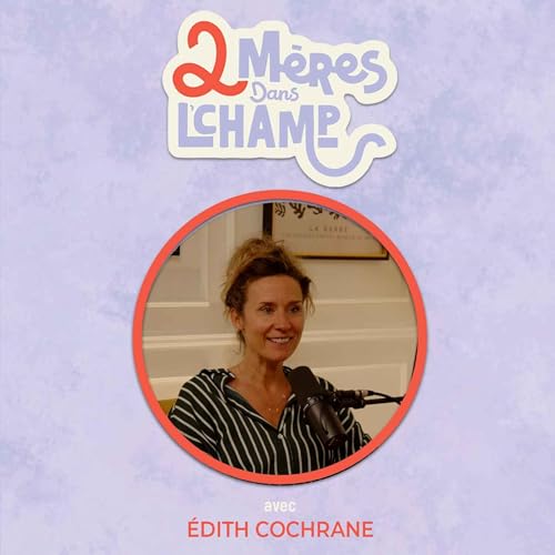 Saison 1 - &Eacute;pisode 8 - La place de la nature dans l'&eacute;ducation de nos enfants avec &Eacute;dith Cochrane