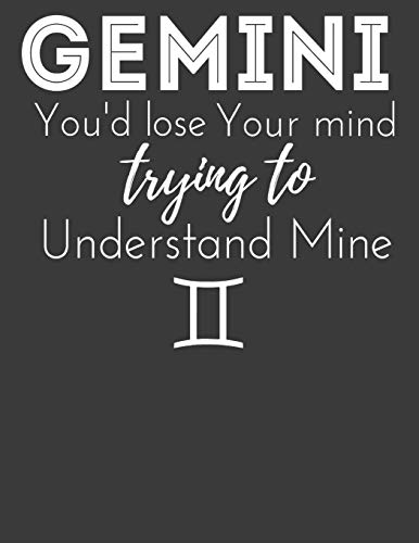 Gemini You'd lose Your mind: Gemini notebook. Zodiac Gemini gifts for women Men. 8.5 x 11 size 120 Lined pages gemini journal.