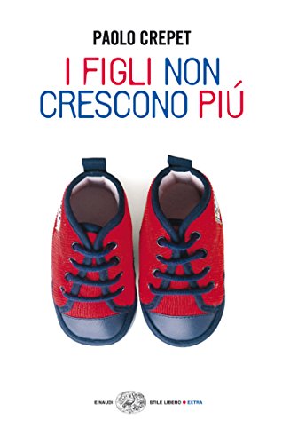 I figli non crescono più (Einaudi. Stile libero extra) I figli non crescono più (Einaudi. Stile libero extra)