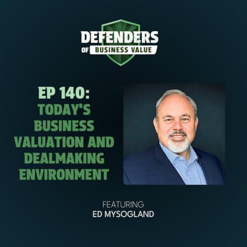 EP 140: Today's Business Valuation and Dealmaking Environment