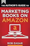 The Author's Guide to Marketing Books on Amazon